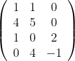\left( {\begin{array}{ccc}
 1 & 1 & 0 \\
 4 & 5 & 0 \\
 1 & 0 & 2 \\
 0 & 4 & -1  \end{array} } \right)